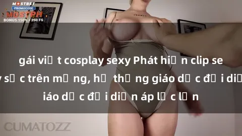 gái việt cosplay sexy Phát hiện clip sex nữ sinh gây sốc trên mạng, hệ thống giáo dục đối diện áp lực lớn