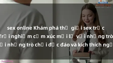 sex online Khám phá thế giới sex trực tuyến: Hơn tuổi? Trải nghiệm cảm xúc mới lạ với những trò chơi độc đáo và kích thích người lớn